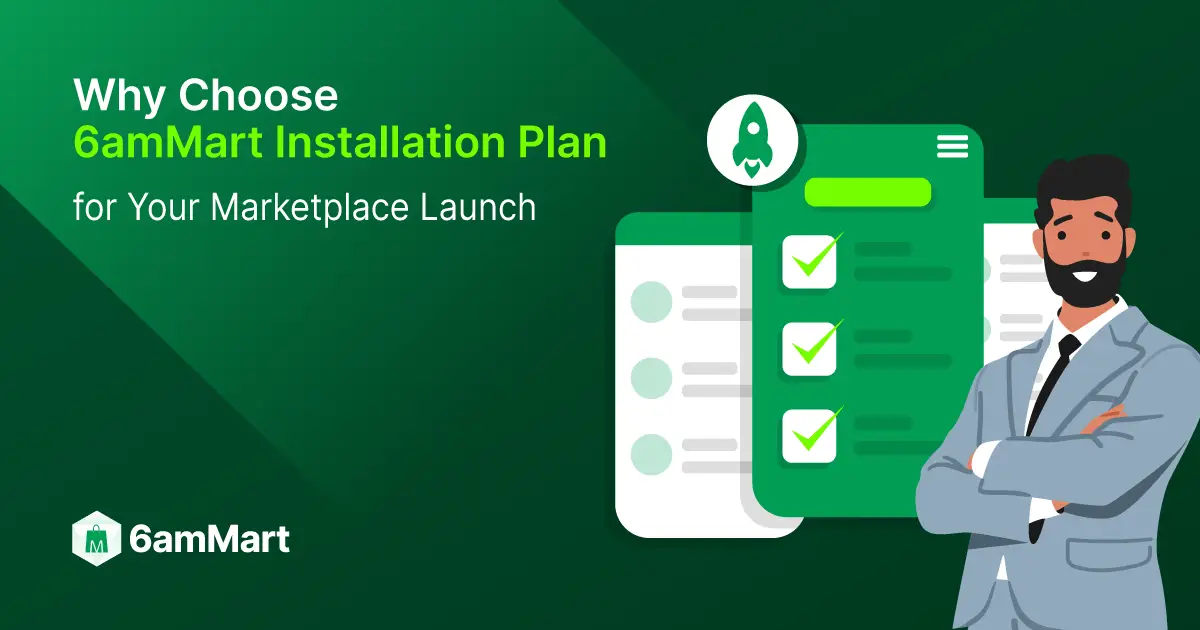 why-choose-6ammart-installation-plan-for-your-marketplace-launch